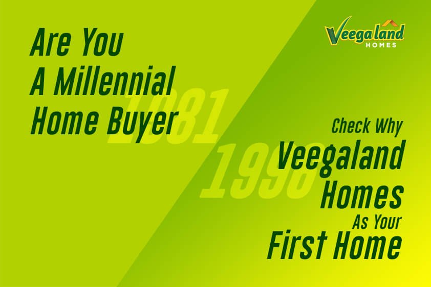MILLENNIAL HOMEBUYER? 10 REASONS WHY YOUR FIRST HOME SHOULD BE A VEEGALAND HOME!<