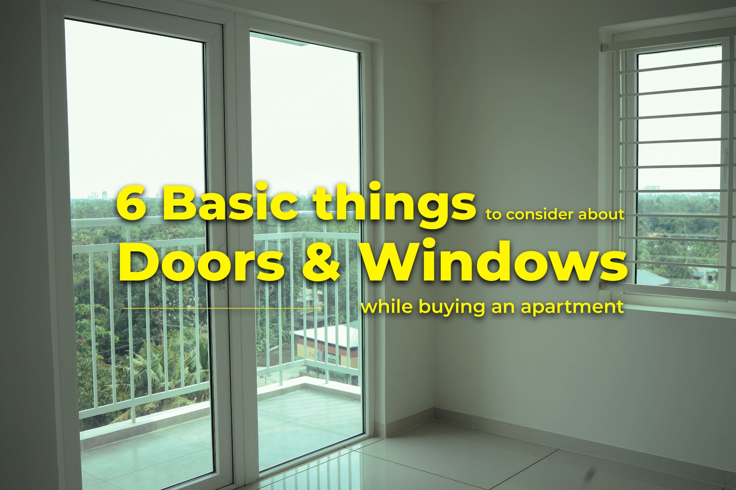 6 Basic things to consider about Doors & Windows while buying an apartment<