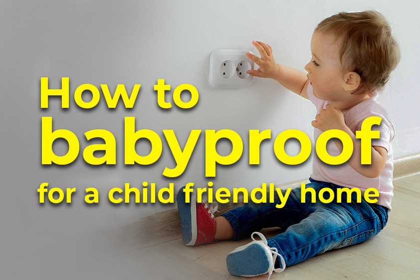 How to babyproof for a child friendly home | Veegaland Homes<