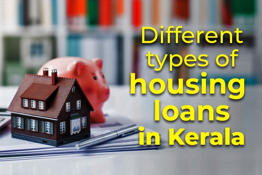 Different types of housing loans in Kerala | Veegaland Homes<