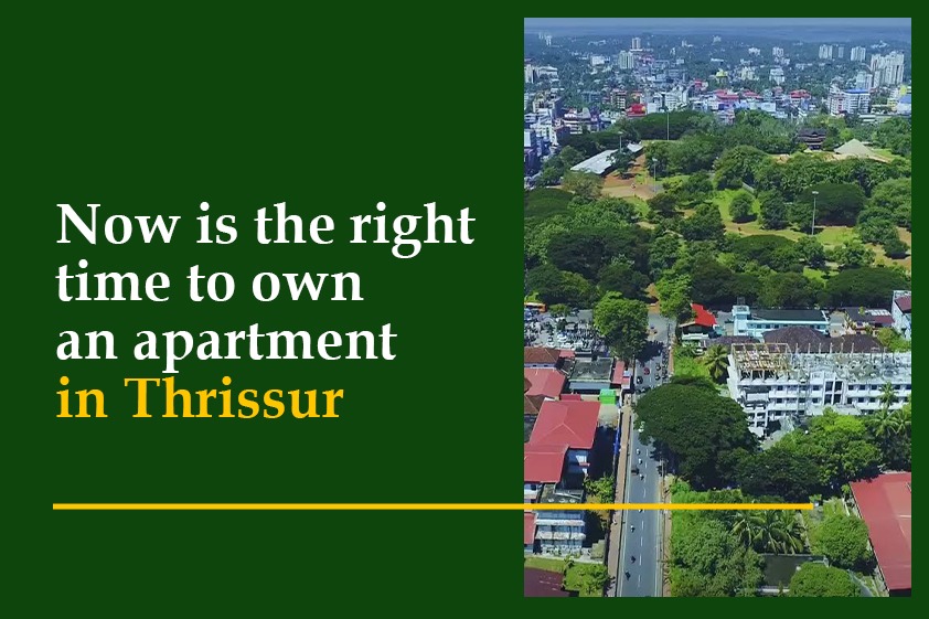Now is the right time to own an apartment in Thrissur<