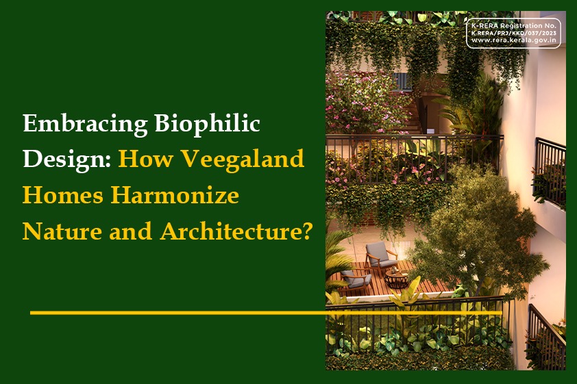 Embracing Biophilic Design: How Veegaland Homes Harmonize Nature and Architecture?<