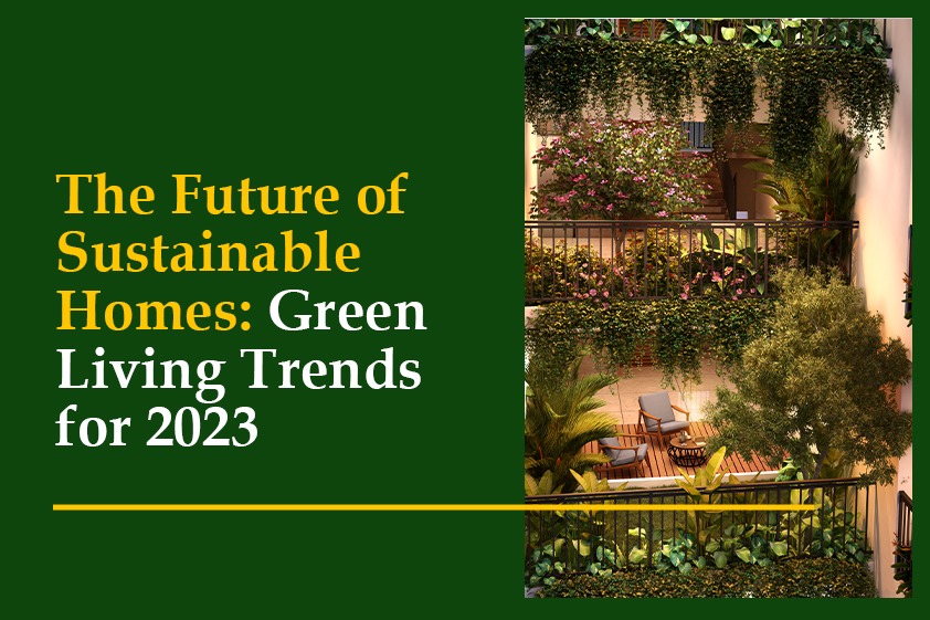 The Future of Sustainable Homes: Green Living Trends for 2023<