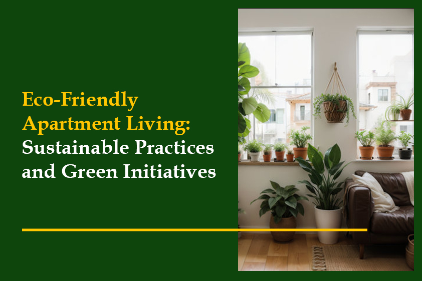 Eco-Friendly Apartment Living: Sustainable Practices and Green Initiatives<