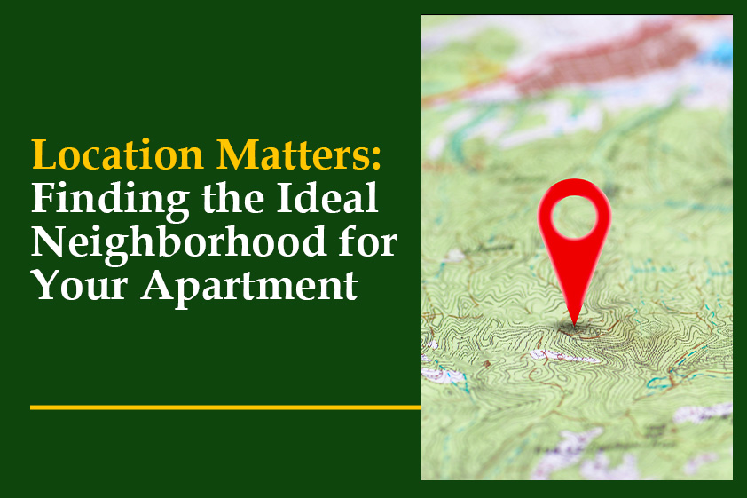 Location Matters: Finding the Ideal Neighborhood for Your Apartment<