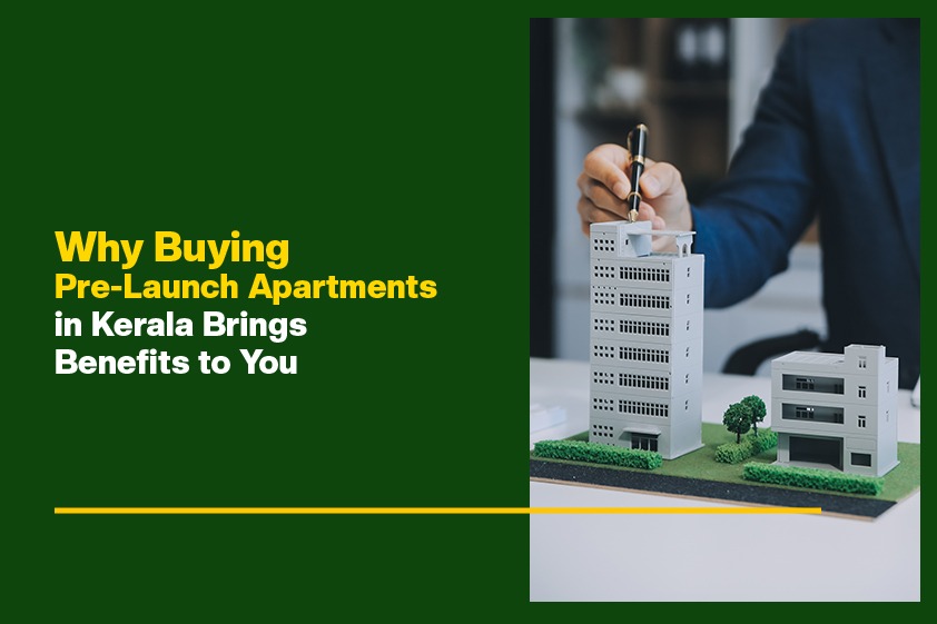 Why Buying Pre-Launch Apartments in Kerala Brings Benefits to You<