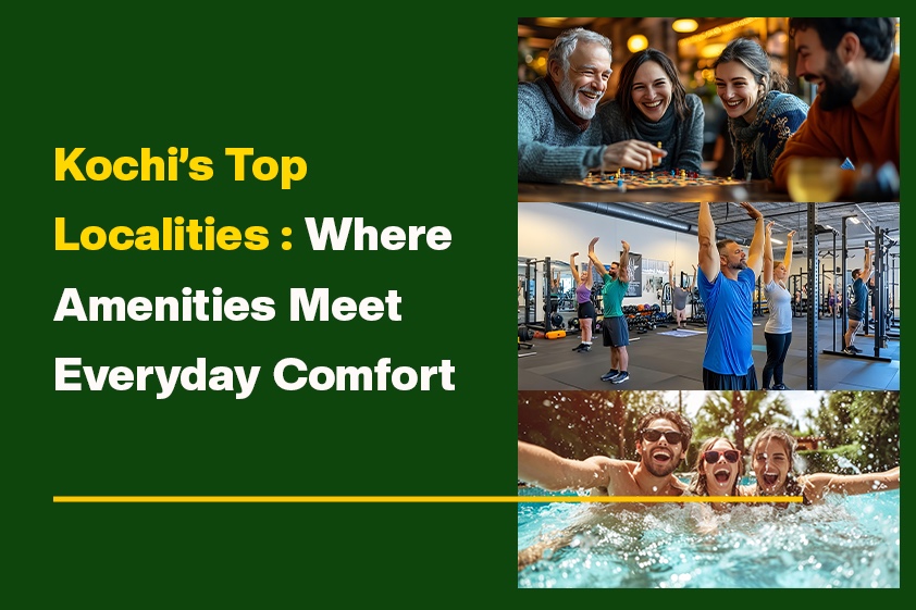 Kochi’s Top Localities: Where Amenities Meet Everyday Comfort<