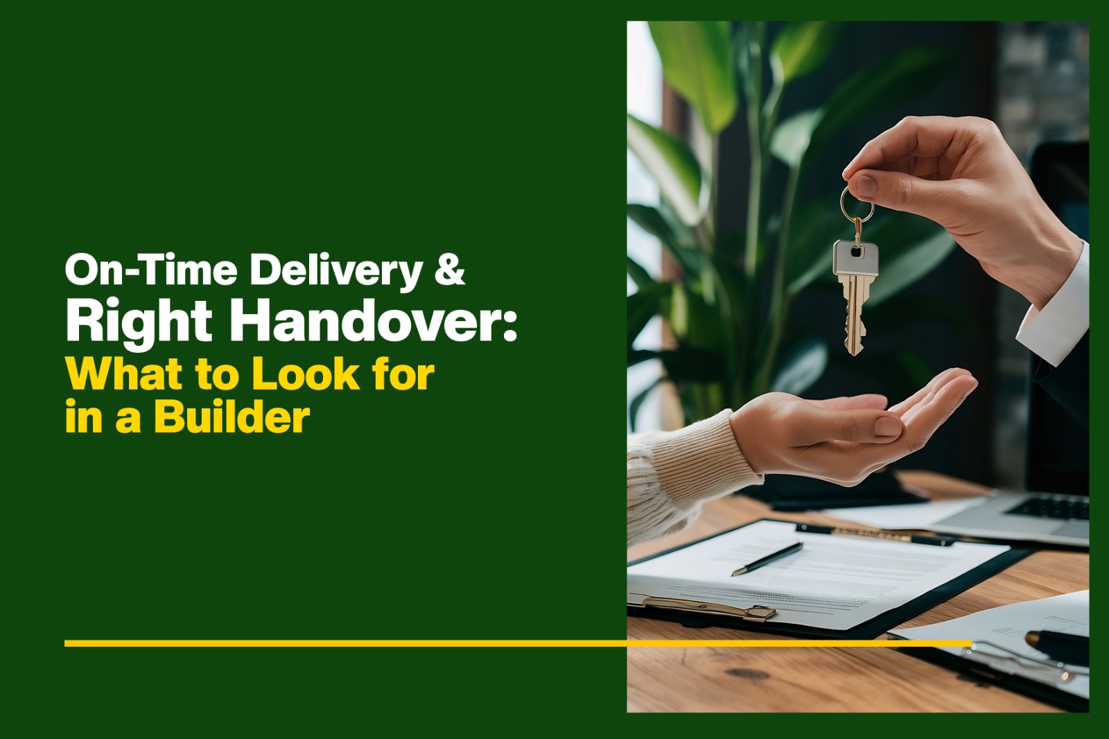 On-Time Delivery & Right Handover: What to Look for in a Builder<